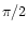 $ \pi/2$