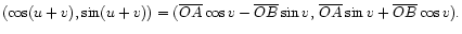$\displaystyle (\cos(u+v),\sin(u+v)) =
(\overline{OA}\cos v - \overline{OB}\sin v, 
\overline{OA}\sin v + \overline{OB}\cos v).
$