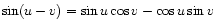 $ \sin(u - v) & = \sin u \cos v - \cos u \sin v$