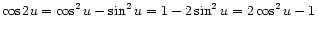 $\displaystyle \cos 2u = \cos^2 u - \sin^2 u
= 1 - 2 \sin^2 u = 2 \cos^2 u - 1$