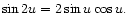 $\displaystyle \sin 2u = 2 \sin u \cos u.
$
