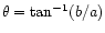 $ \theta = \tan^{-1}(b/a)$