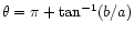 $ \theta = \pi + \tan^{-1}(b/a)$