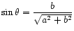 $ \sin\theta = \dfrac{b}{\sqrt{a^2 + b^2}}$