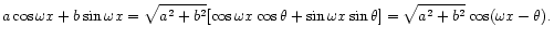 $\displaystyle a \cos\omega x + b \sin\omega x
= \sqrt{a^2 + b^2}[\cos\omega x ...
...theta
+ \sin\omega x \sin\theta]
= \sqrt{a^2 + b^2}\cos(\omega x - \theta).
$