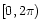 $ [0,2\pi)$