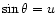 $ {\sin\theta = u}$