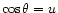 $ \cos\theta = u$