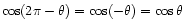 $ \cos(2\pi - \theta) = \cos(-\theta) = \cos\theta$
