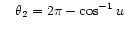 $\displaystyle \quad
\theta_2 = 2\pi - \cos^{-1} u
$