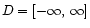 $ D = [-\infty,\:\infty]$