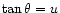 $ {\tan\theta = u}$