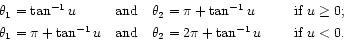 \begin{displaymath}
\begin{array}{lll}
\theta_1 = \tan^{-1} u & \mbox{and}\qua...
...2 \pi + \tan^{-1} u
& \quad\mbox{ if $u < 0$. }
\end{array}
\end{displaymath}