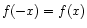$ f(-x) = f(x)$