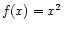 $ f(x) = x^2$