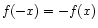 $ f(-x) = -f(x)$