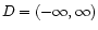 $ D = (-\infty, \infty)$
