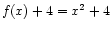 $ f(x) + 4 = x^2 + 4$