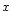 $ x$