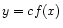 $ {y = c f(x)}$
