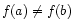 $\displaystyle f(a) \neq f(b)$