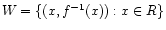 $ W = \{(x, f^{-1}(x)): x \in R\}$