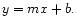 $\displaystyle y = m x + b.
$