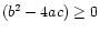 $ (b^2 - 4ac) \ge 0$