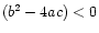 $ (b^2 - 4ac) < 0$