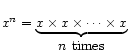 $ {x^n = \underbrace{x\times x\times\cdots \times x}_{\mbox{$n$ times}}}$