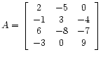 $ A =
\left[\begin{array}{ccc}
2 & -5 & 0 \\
-1 & 3 &-4 \\
6 & -8 &-7 \\
-3 & 0 & 9
\end{array}\right]$