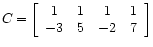 $ C =
\left[\begin{array}{cccc}
1 & 1 & 1 & 1 \\
-3 & 5 &-2 & 7
\end{array}\right]$