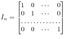 $\displaystyle I_n =
\begin{bmatrix}
1 & 0 & \cdots & 0 \\
0 & 1 & \cdots & 0 \\
\hdotsfor{4} \\
0 & 0 & \cdots & 1
\end{bmatrix}
$
