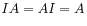 $\displaystyle I A = A I = A
$