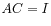 $\displaystyle A C = I$