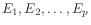 $ E_1, E_2, \ldots, E_p$