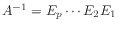 $ A^{-1} = E_p \cdots E_2 E_1$