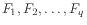 $ F_1, F_2, \ldots, F_q$
