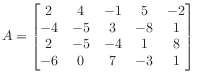 $ A = \begin{bmatrix}
2 & 4 &-1 & 5 &-2 \\
-4 &-5 & 3 &-8 & 1 \\
2 &-5 &-4 & 1 & 8 \\
-6 & 0 & 7 &-3 & 1
\end{bmatrix}$