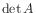$ {\det A}$