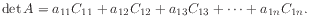 $\displaystyle \det A
= a_{11} C_{11}
+ a_{12} C_{12}
+ a_{13} C_{13}
+ \cdots + a_{1n} C_{1n} .
$