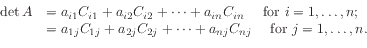\begin{displaymath}
\begin{array}{ll}
\det A & = a_{i1} C_{i1} + a_{i2} C_{i2}...
...{nj} C_{nj}
\quad\mbox{ for $j = 1,\ldots,n$. }
\end{array}
\end{displaymath}