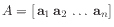 $ A = [ \mathbf{a}_1  \mathbf{a}_2  \ldots  \mathbf{a}_n]$