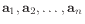 $ \mathbf{a}_1,
\mathbf{a}_2, \ldots ,\mathbf{a}_n$