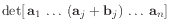 $ \det [ \mathbf{a}_1 
\ldots (\mathbf{a}_j + \mathbf{b}_j) 
\ldots \mathbf{a}_n]$