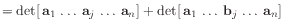 $ =
\det [ \mathbf{a}_1 
\ldots \mathbf{a}_j 
\ldots \mathbf{a}_n]
+
\det [ \mathbf{a}_1 
\ldots \mathbf{b}_j 
\ldots \mathbf{a}_n]$