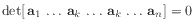 $ \det [ \mathbf{a}_1 
\ldots \mathbf{a}_k \ldots \mathbf{a}_{k} 
\ldots \mathbf{a}_n]
= 0$