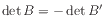 $ \det B = -\det B'$