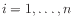 $ i=1,\ldots,n$