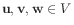 $ \mathbf{u},\mathbf{v},\mathbf{w} \in V$